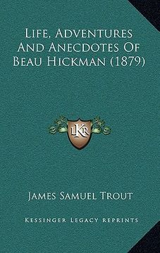 portada life, adventures and anecdotes of beau hickman (1879) (in English)