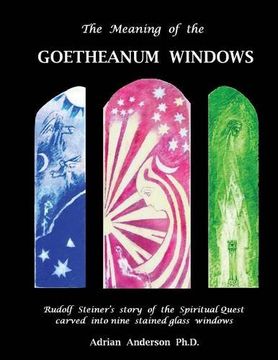 portada The Meaning of the Goetheanum Windows: Rudolf Steiner's story of the Spiritual Quest carved into nine stained glass windows (en Inglés)