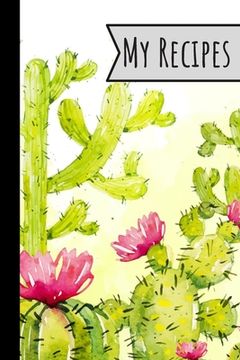 portada My Recipes: Recipe Book Cactus Design For Meals Ideal Presents For Mom 100 Entries (en Inglés)