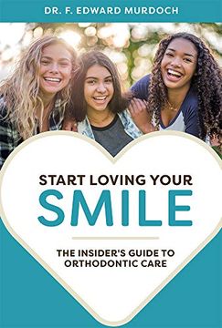 portada Start Loving Your Smile: The Insider's Guide to Orthodontic Care (in English)