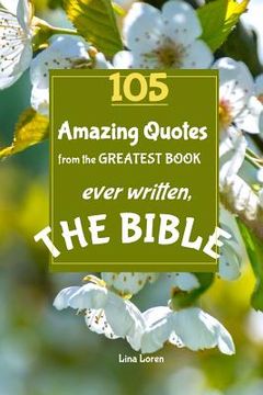 portada 105 Amazing Quotes from the Greatest Book ever Written THE BIBLE: The Coolest Bestseller Book ever, for devotion, wisdom and bible study of scriptures (en Inglés)