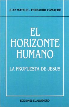 El Horizonte humano: La propuesta de Jesús (En torno al nuevo Testamento)