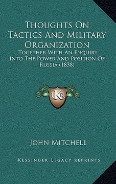 portada thoughts on tactics and military organization: together with an enquiry into the power and position of russia (1838) (en Inglés)
