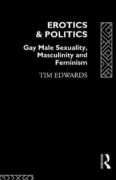 portada erotics and politics: gay male sexuality, masculinity and feminism (en Inglés)