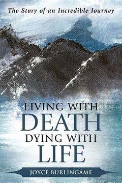 portada Living with Death, Dying with Life: The Story of an Incredible Journey (en Inglés)