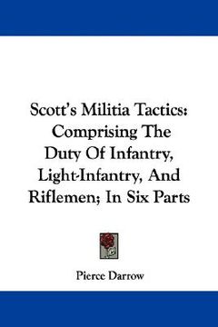 portada scott's militia tactics: comprising the duty of infantry, light-infantry, and riflemen; in six parts (en Inglés)