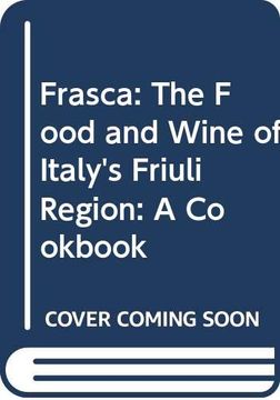 portada Friuli Food and Wine: Frasca Cooking From Northern Italy's Mountains, Vineyards, and Seaside (en Inglés)