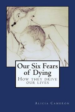 portada Our Six Fears of Dying: How they drive our lives (en Inglés)