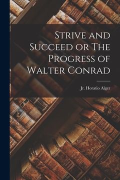 portada Strive and Succeed or The Progress of Walter Conrad (in English)