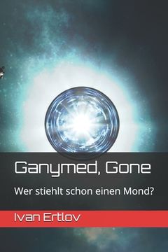 portada Ganymed, Gone: Wer stiehlt schon einen Mond? (en Alemán)