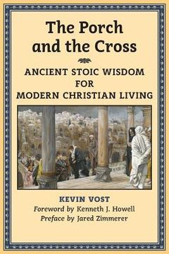 portada The Porch and the Cross: Ancient Stoic Wisdom for Modern Christian Living