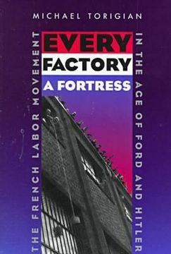 portada every factory a fortress: french labor movement in age of ford & hitler (en Inglés)