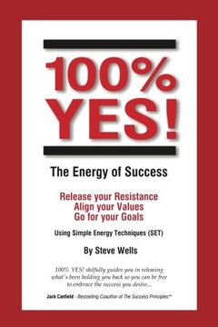 portada 100% YES! The Energy of Success: Release Your Resistance Align Your Values Go for Your Goals Using Simple Energy Techniques (SET) (en Inglés)