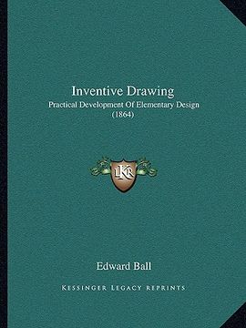 portada inventive drawing: practical development of elementary design (1864) (en Inglés)
