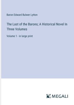 portada The Last of the Barons; A Historical Novel In Three Volumes: Volume 1 - in large print (en Inglés)