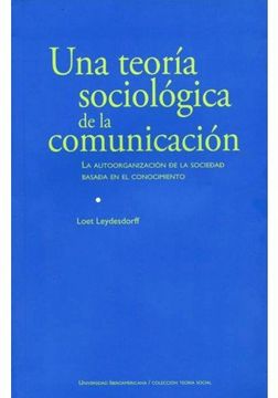 portada Una Teoria Sociologica de la Comunicacion: La Autoorganizacion de la Sociedad Basada en el Conocimiento