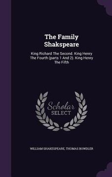 portada The Family Shakspeare: King Richard The Second. King Henry The Fourth (parts 1 And 2). King Henry The Fifth (in English)