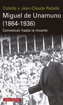 portada Miguel de Unamuno (1864-1936): Convencer Hasta la Muerte (in Spanish)