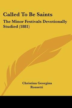 portada called to be saints: the minor festivals devotionally studied (1881) (en Inglés)