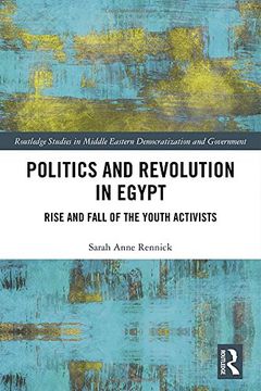portada Politics and Revolution in Egypt: Rise and Fall of the Youth Activists