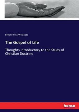 portada The Gospel of Life: Thoughts Introductory to the Study of Christian Doctrine (en Inglés)