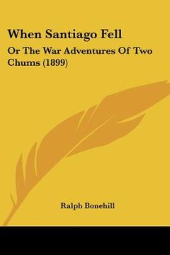 portada when santiago fell: or the war adventures of two chums (1899) (en Inglés)