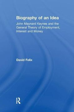 portada Biography of an Idea: John Maynard Keynes and the General Theory of Employment, Interest and Money (en Inglés)