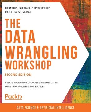portada The Data Wrangling Workshop, Second Edition: Create your own actionable insights using data from multiple raw sources 