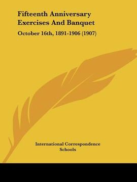 portada fifteenth anniversary exercises and banquet: october 16th, 1891-1906 (1907) (in English)
