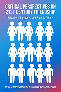 portada Critical Perspectives on 21st Century Friendship, Polyamory, Polgamy and Platonic Affinity (en Inglés)