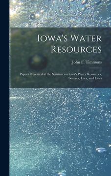 portada Iowa's Water Resources: Papers Presented at the Seminar on Iowa's Water Resources, Sources, Uses, and Laws