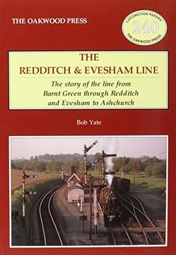 portada The Redditch & Evesham Line: The Story of the Line from Barnt Green Through Redditch and Evesham to Ashchurch (Locomotion Papers)