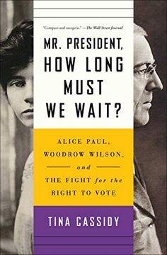 portada Mr. President, how Long Must we Wait? Alice Paul, Woodrow Wilson, and the Fight for the Right to Vote (en Inglés)
