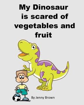 portada My Dinosaur is scared of vegetables and fruit (in English)