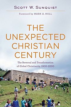portada Unexpected Christian Century: The Reversal and Transformation of Global Christianity, 1900-2000 (en Inglés)