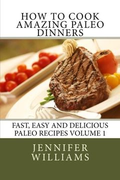portada How to Cook Amazing Paleo Dinners (Fast, Easy and Delicious Paleo Recipes) (Volume 1)