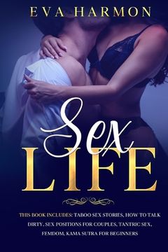portada Sex Life: This book includes: Taboo Sex Stories, How to Talk Dirty, Sex Positions for Couples, Tantric Sex, Femdom, Kama Sutra f (en Inglés)
