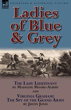 portada ladies of blue & grey: the lady lieutenant & virginia graham: the spy of the grand army (in English)