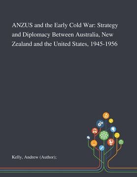 portada ANZUS and the Early Cold War: Strategy and Diplomacy Between Australia, New Zealand and the United States, 1945-1956