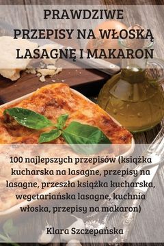 portada Prawdziwe Przepisy Na WloskĄ LasagnĘ I Makaron (en Polaco)