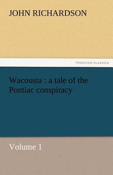 portada wacousta: a tale of the pontiac conspiracy - volume 1 (en Inglés)