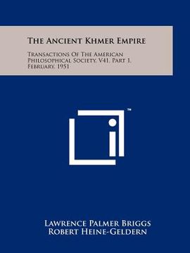 portada the ancient khmer empire: transactions of the american philosophical society, v41, part 1, february, 1951