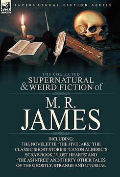 portada the collected supernatural & weird fiction of m. r. james: the novelette 'the five jars, ' the classic short stories 'canon alberic's scrap-book, ' 'l (en Inglés)