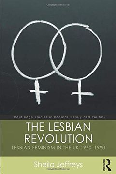 portada The Lesbian Revolution: Lesbian Feminism in the uk 1970-1990 (Routledge Studies in Radical History and Politics) (en Inglés)