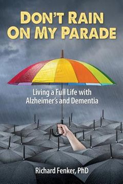 portada Don't Rain on My Parade: Living A Full Life with Alzheimer's and Dementia (in English)