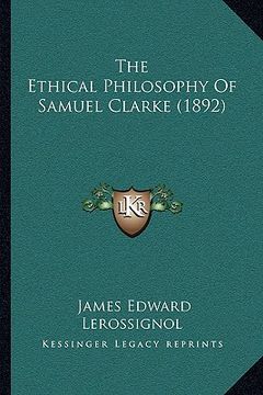 portada the ethical philosophy of samuel clarke (1892) (en Inglés)