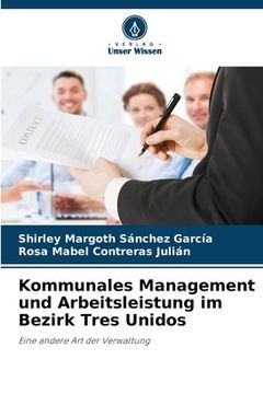 portada Kommunales Management und Arbeitsleistung im Bezirk Tres Unidos (in German)
