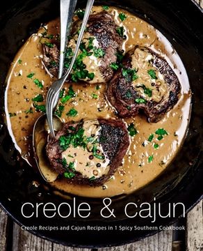 portada Creole & Cajun: Creole Recipes and Cajun Recipes in 1 Spicy Southern Cookbook (en Inglés)