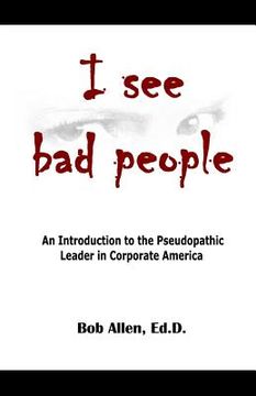 portada I See Bad People: An Introduction to the Pseudopathic Leader in Corporate America