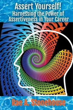 portada Assert Yourself! Harnessing the Power of Assertiveness in Your Career (en Inglés)